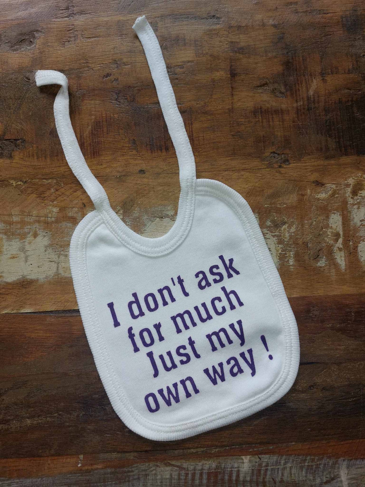 Baby Biker - I Don't Ask For Much Just My Own Way - Tie Bib