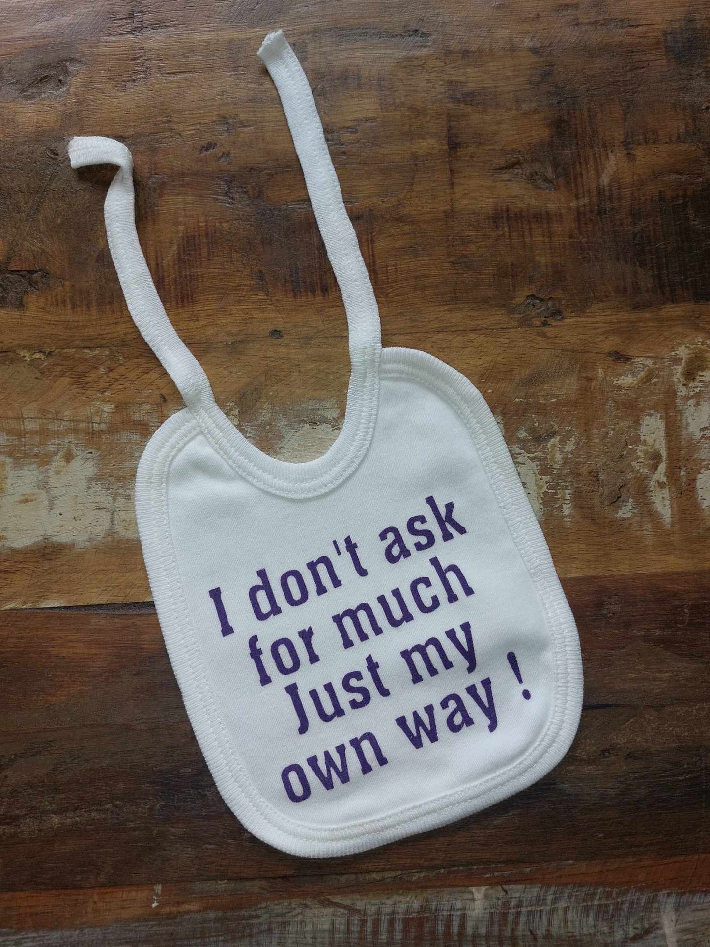 I Don't Ask For Much Just My Own Way Tie Bib