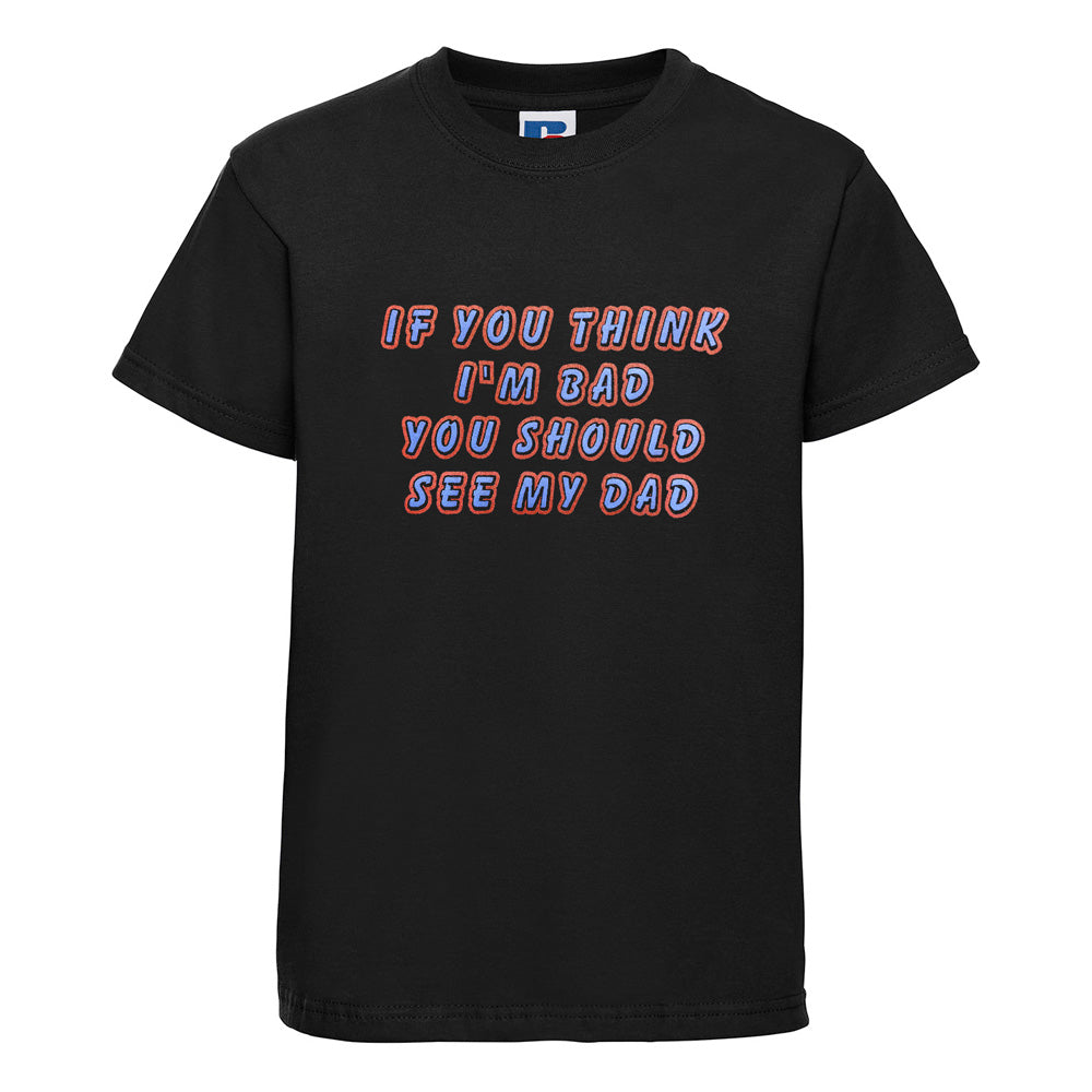 Baby Biker - If You Think I'm Bad You Should See My Dad - Kids Baby Toddler Black T-Shirt