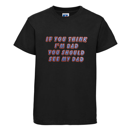 Baby Biker - If You Think I'm Bad You Should See My Dad - Kids Baby Toddler Black T-Shirt