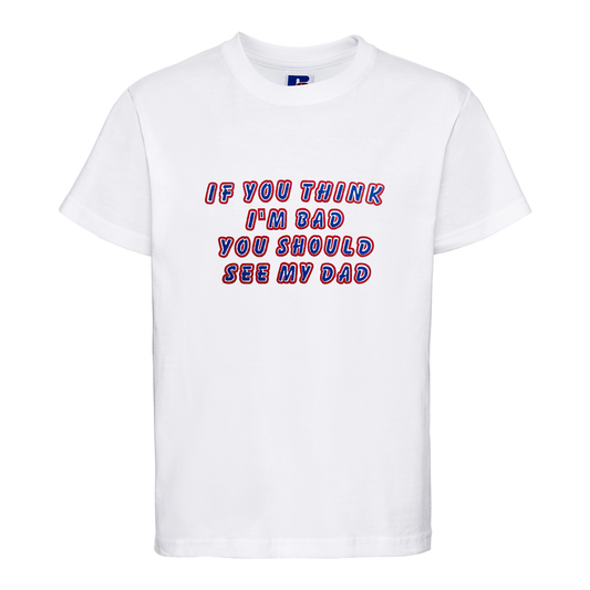 Baby Biker - If You Think I'm Bad You Should See My Dad - Kids Baby Toddler White T-Shirt